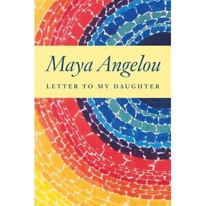 Letter to My Daughter -- Maya Angelou